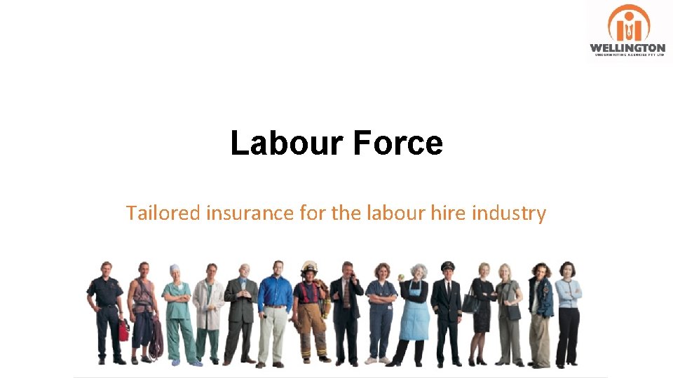 Labour Force Tailored insurance for the labour hire industry 