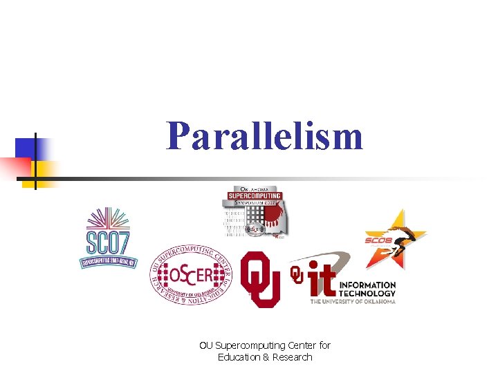 Parallelism OU Supercomputing Center for Education & Research 