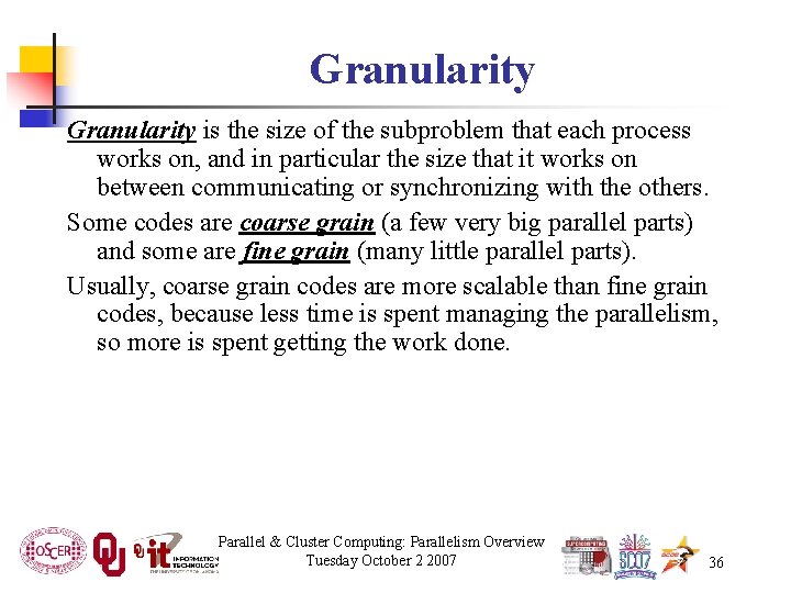 Granularity is the size of the subproblem that each process works on, and in