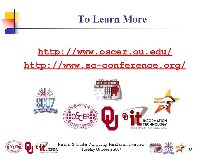 To Learn More http: //www. oscer. ou. edu/ http: //www. sc-conference. org/ Parallel &