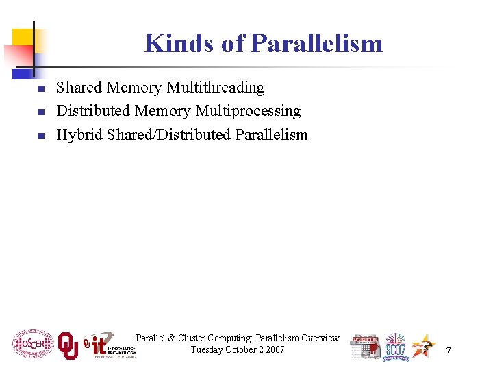 Kinds of Parallelism n n n Shared Memory Multithreading Distributed Memory Multiprocessing Hybrid Shared/Distributed