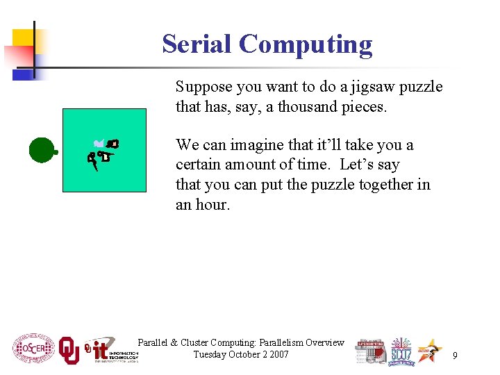 Serial Computing Suppose you want to do a jigsaw puzzle that has, say, a