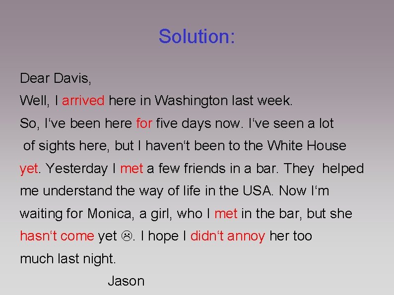 Solution: Dear Davis, Well, I arrived here in Washington last week. So, I‘ve been