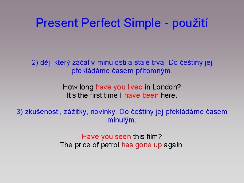 Present Perfect Simple - použití 2) děj, který začal v minulosti a stále trvá.