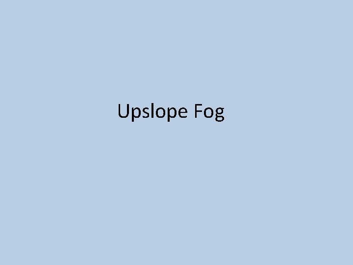 Upslope Fog 