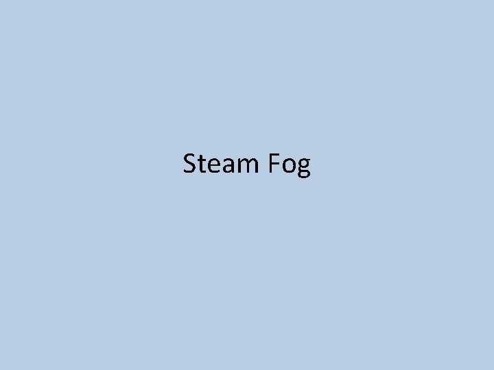 Steam Fog 