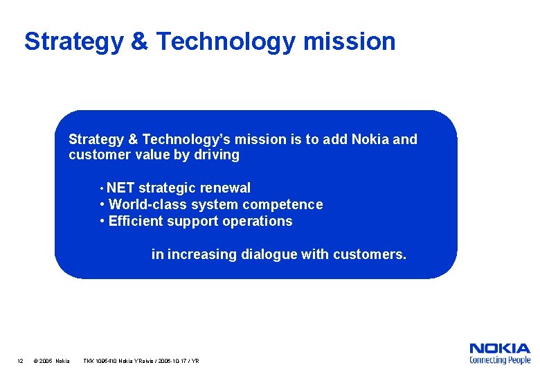 Strategy & Technology mission Strategy & Technology’s mission is to add Nokia and customer