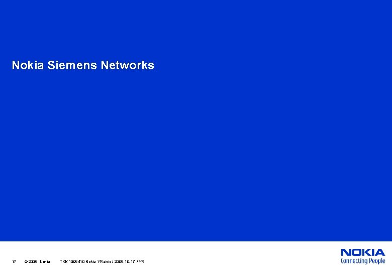 Nokia Siemens Networks 17 © 2005 Nokia TKK 1095410 Nokia YRaivio / 2006 -10