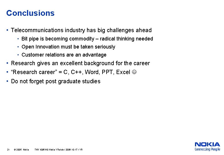 Conclusions • Telecommunications industry has big challenges ahead • Bit pipe is becoming commodity