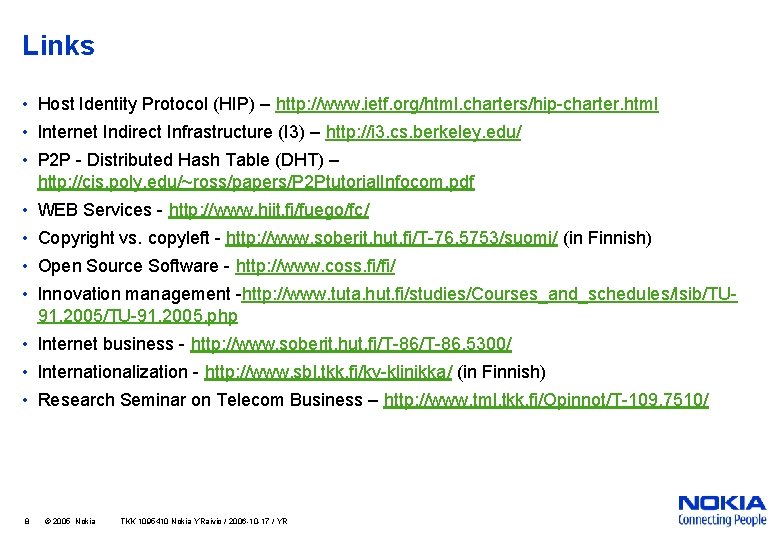 Links • Host Identity Protocol (HIP) – http: //www. ietf. org/html. charters/hip-charter. html •