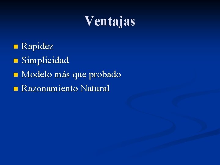 Ventajas Rapidez n Simplicidad n Modelo más que probado n Razonamiento Natural n 