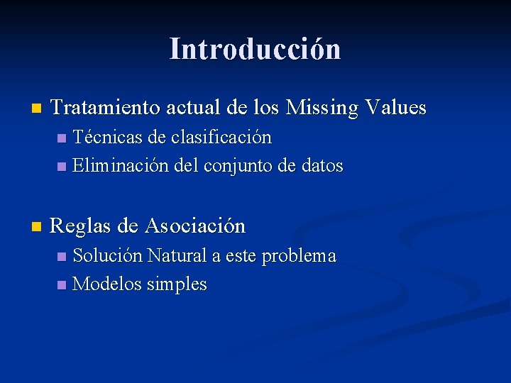 Introducción n Tratamiento actual de los Missing Values Técnicas de clasificación n Eliminación del