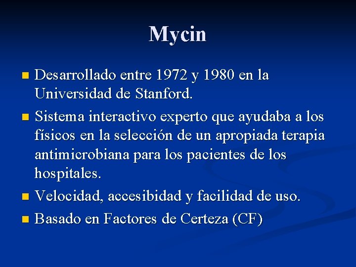 Mycin Desarrollado entre 1972 y 1980 en la Universidad de Stanford. n Sistema interactivo