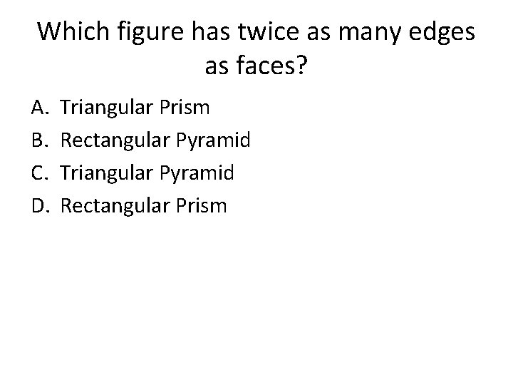 Which figure has twice as many edges as faces? A. B. C. D. Triangular