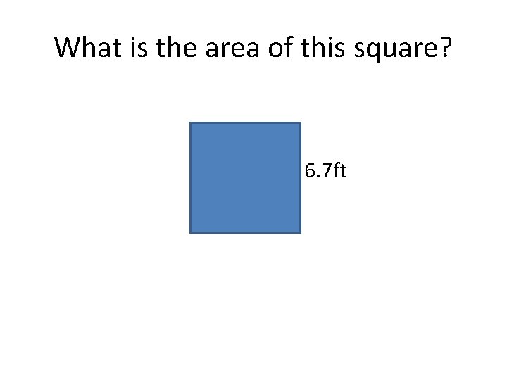 What is the area of this square? 6. 7 ft 