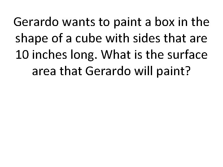 Gerardo wants to paint a box in the shape of a cube with sides