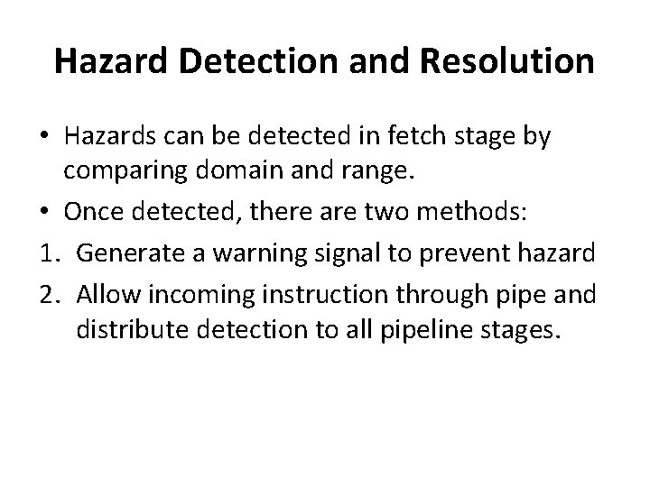 Hazard Detection and Resolution • Hazards can be detected in fetch stage by comparing