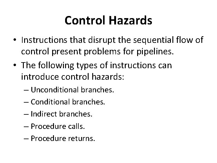 Control Hazards • Instructions that disrupt the sequential flow of control present problems for