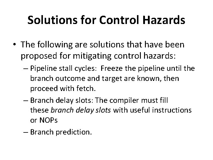 Solutions for Control Hazards • The following are solutions that have been proposed for