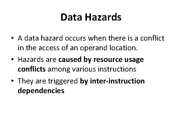 Data Hazards • A data hazard occurs when there is a conflict in the