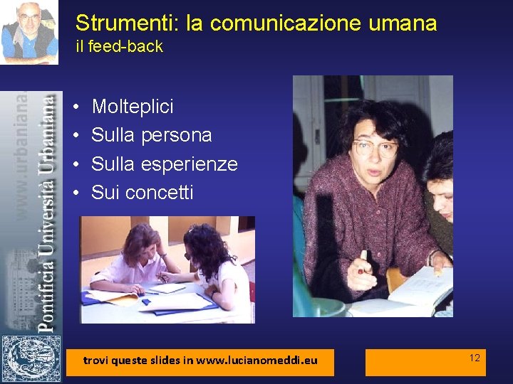 Strumenti: la comunicazione umana il feed-back • • Molteplici Sulla persona Sulla esperienze Sui