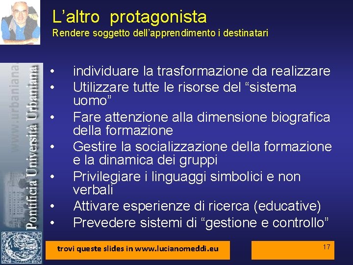 L’altro protagonista Rendere soggetto dell’apprendimento i destinatari • • individuare la trasformazione da realizzare