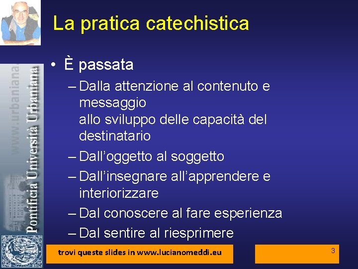 La pratica catechistica • È passata – Dalla attenzione al contenuto e messaggio allo