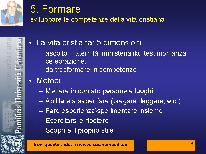 5. Formare sviluppare le competenze della vita cristiana • La vita cristiana: 5 dimensioni