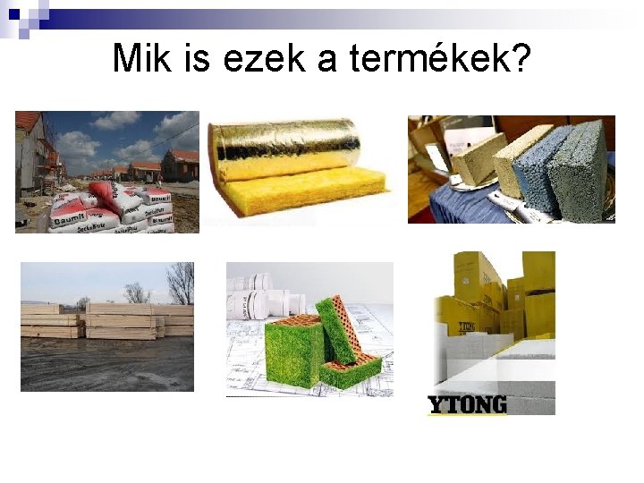 Mik is ezek a termékek? 