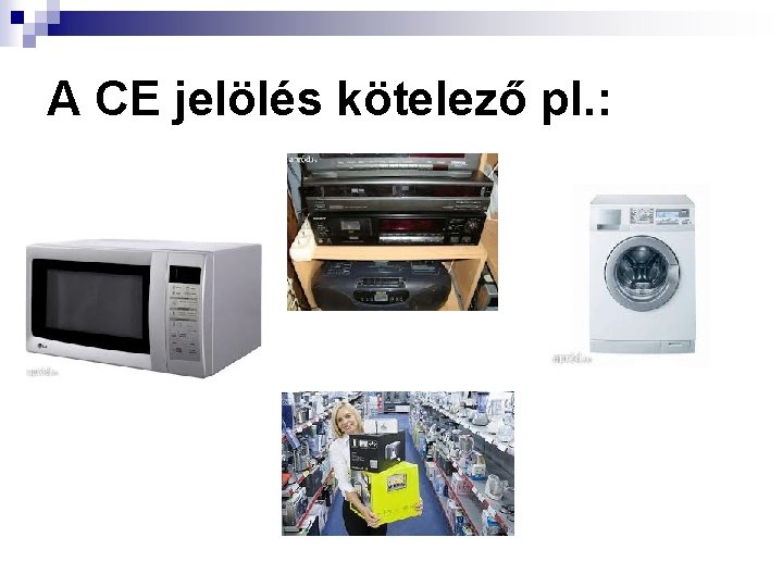 A CE jelölés kötelező pl. : 