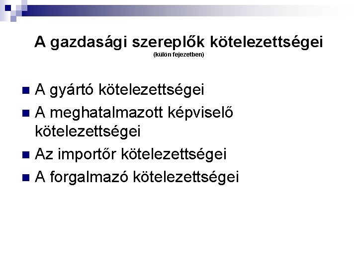 A gazdasági szereplők kötelezettségei (külön fejezetben) A gyártó kötelezettségei n A meghatalmazott képviselő kötelezettségei