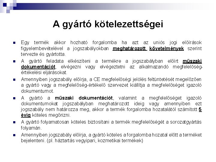 A gyártó kötelezettségei n n n Egy termék akkor hozható forgalomba ha azt az