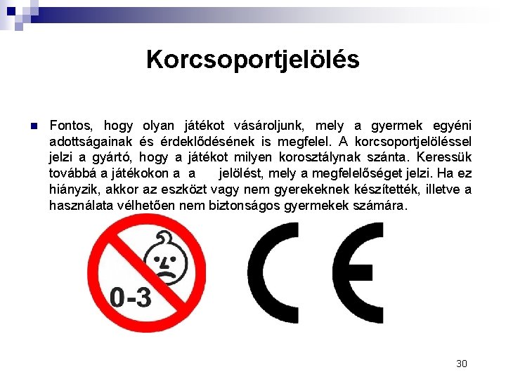 Korcsoportjelölés n Fontos, hogy olyan játékot vásároljunk, mely a gyermek egyéni adottságainak és érdeklődésének