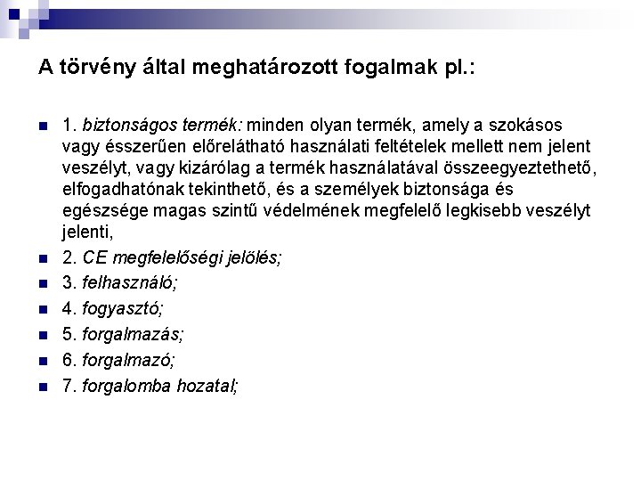 A törvény által meghatározott fogalmak pl. : n n n n 1. biztonságos termék: