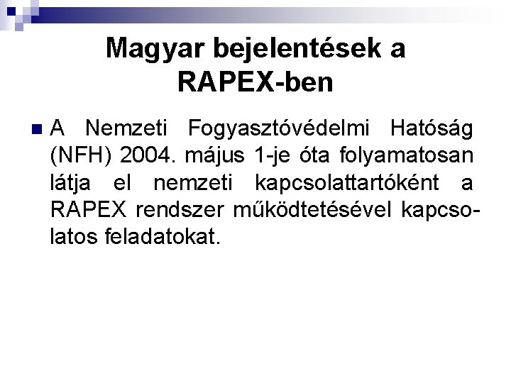 Magyar bejelentések a RAPEX-ben n A Nemzeti Fogyasztóvédelmi Hatóság (NFH) 2004. május 1 -je