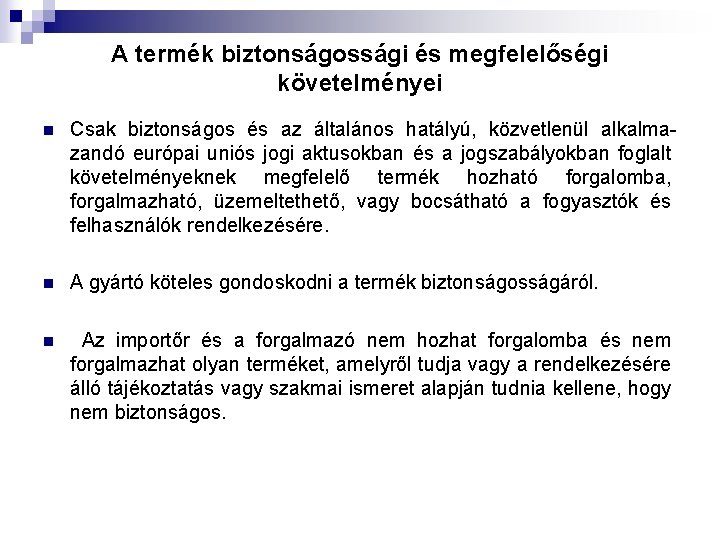 A termék biztonságossági és megfelelőségi követelményei n Csak biztonságos és az általános hatályú, közvetlenül