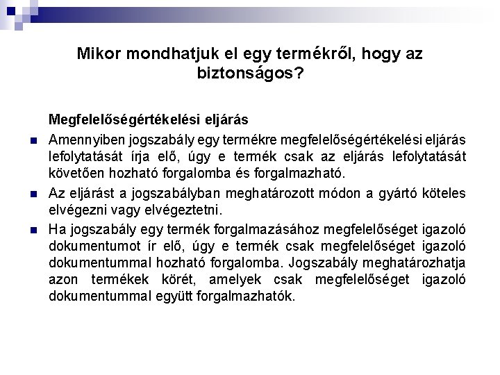 Mikor mondhatjuk el egy termékről, hogy az biztonságos? n n n Megfelelőségértékelési eljárás Amennyiben