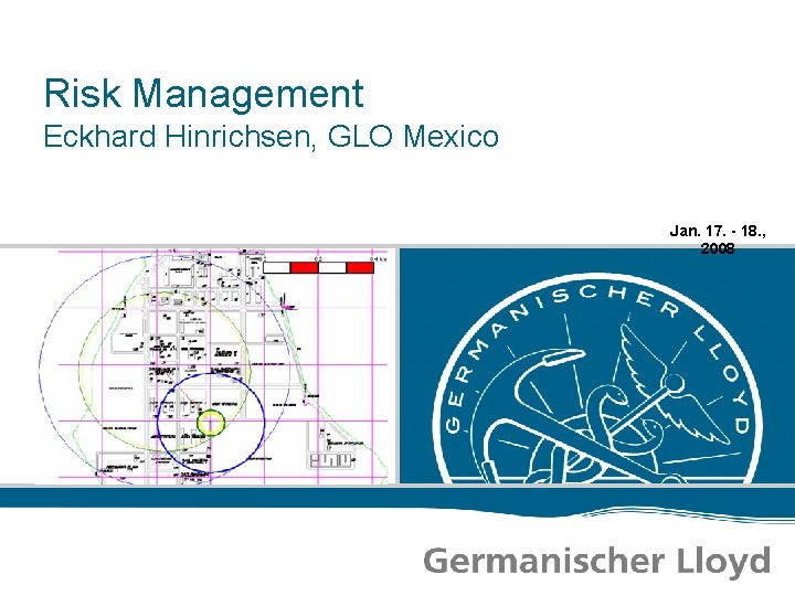 Risk Management Eckhard Hinrichsen, GLO Mexico Jan. 17. - 18. , 2008 