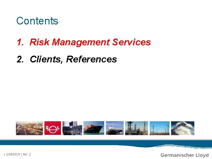 Contents 1. Risk Management Services 2. Clients, References | 2/24/2021 | No. 2 