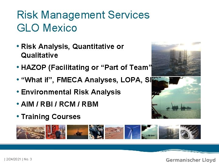 Risk Management Services GLO Mexico • Risk Analysis, Quantitative or Qualitative • HAZOP (Facilitating