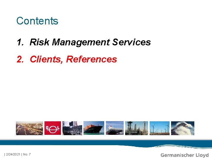 Contents 1. Risk Management Services 2. Clients, References | 2/24/2021 | No. 7 