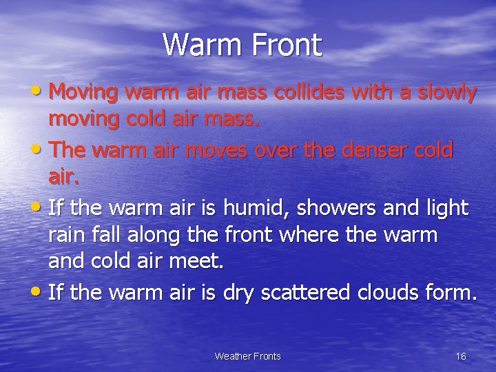 Warm Front • Moving warm air mass collides with a slowly moving cold air