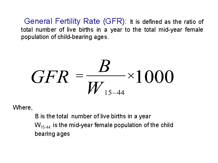 General Fertility Rate (GFR): It is defined as the ratio of total number of