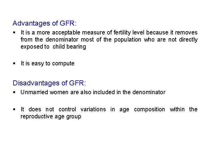 Advantages of GFR: § It is a more acceptable measure of fertility level because