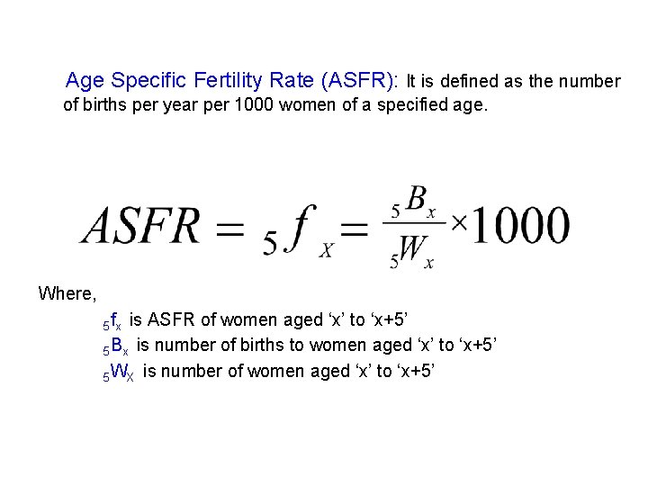 Age Specific Fertility Rate (ASFR): It is defined as the number of births per