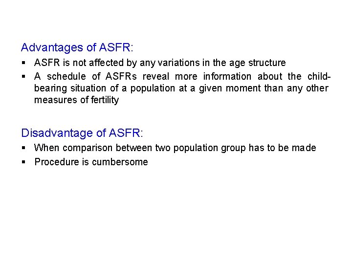 Advantages of ASFR: § ASFR is not affected by any variations in the age