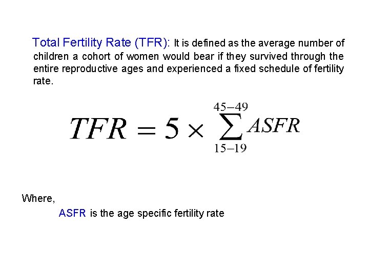 Total Fertility Rate (TFR): It is defined as the average number of children a