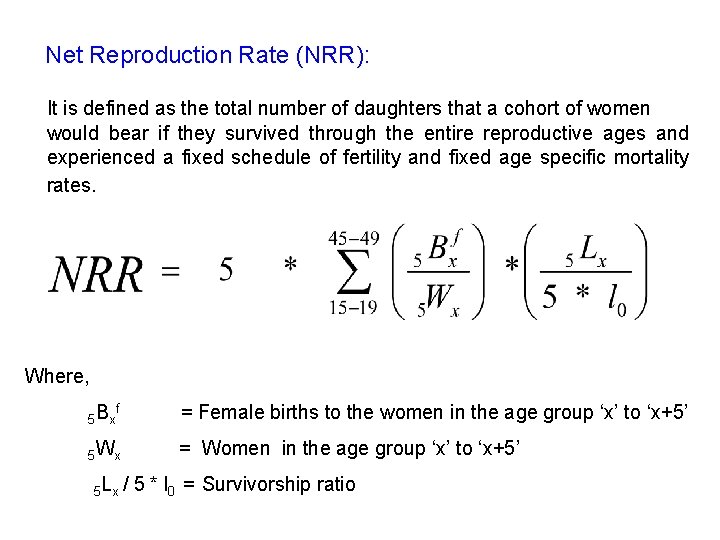 Net Reproduction Rate (NRR): It is defined as the total number of daughters that