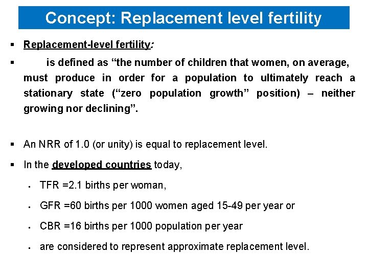 Concept: Replacement level fertility § Replacement-level fertility: § is defined as “the number of