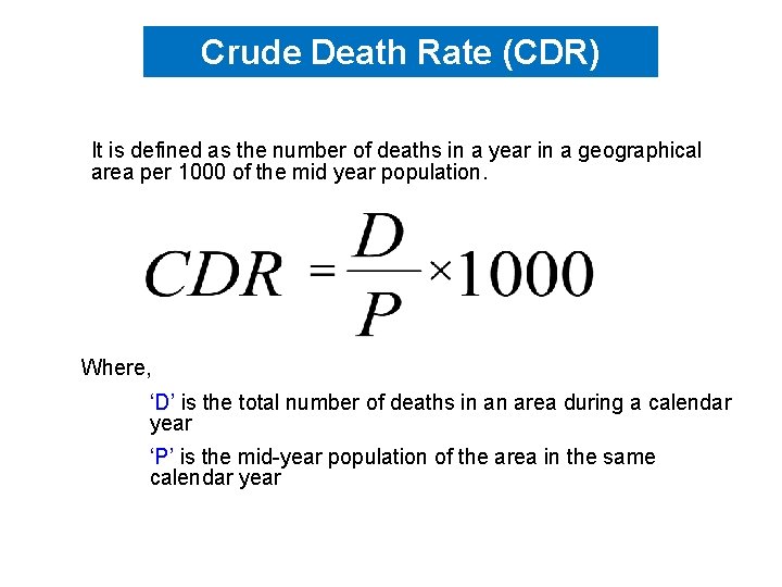 Crude Death Rate (CDR) It is defined as the number of deaths in a